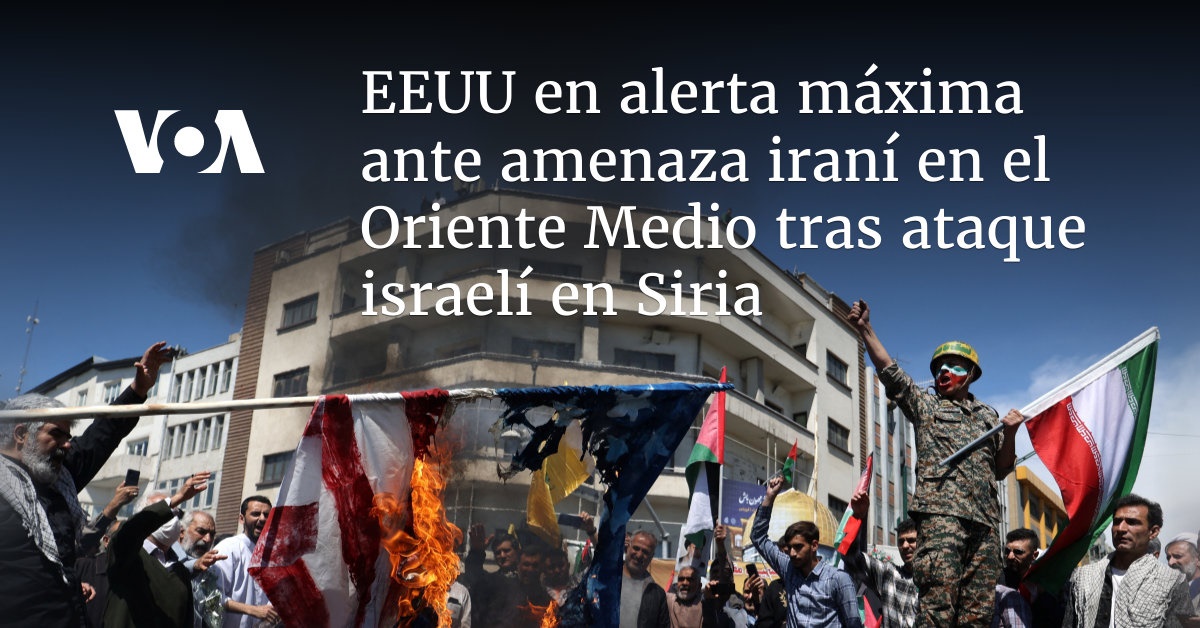 Eeuu En Alerta Máxima En El Oriente Medio Ante Amenaza Iraní Tras Ataque Israelí En Siria 2848