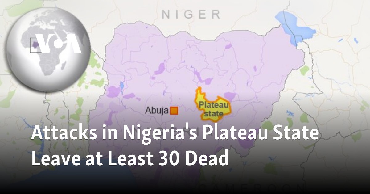 Attacks in Nigeria's Plateau State Leave at Least 30 Dead 