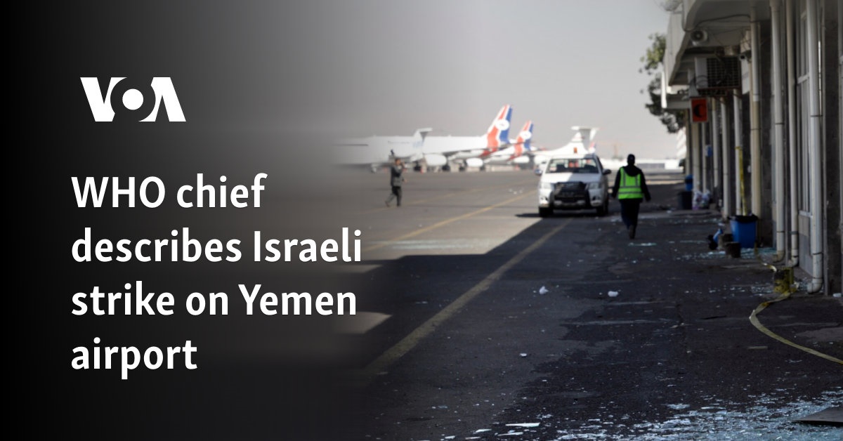 WHO chief describes Israeli strike on Yemen airport