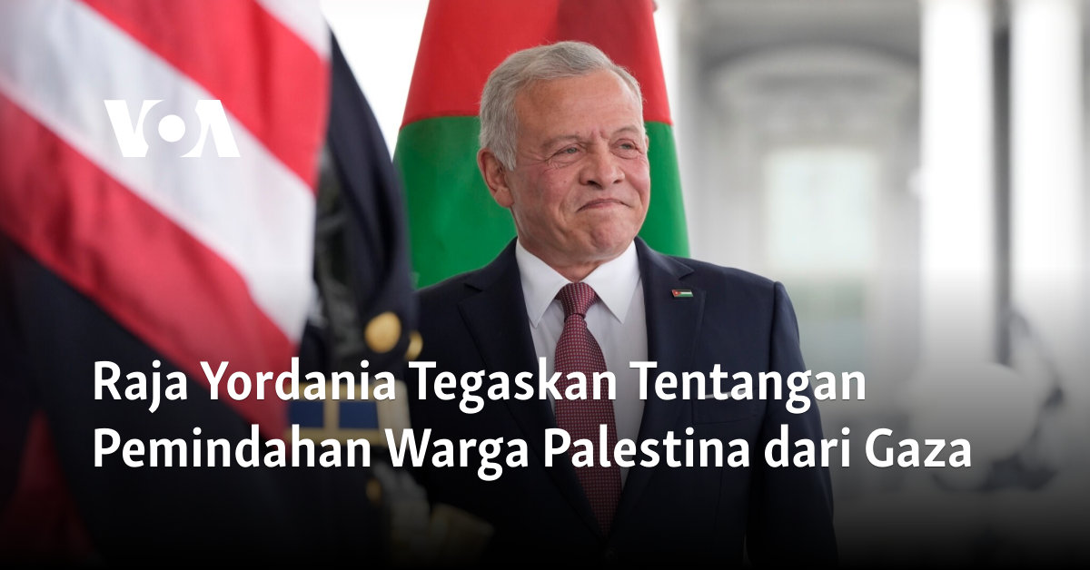 Raja Yordania Tegaskan Tentangan Pemindahan Warga Palestina dari Gaza