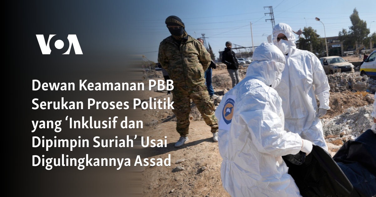 Dewan Keamanan PBB Serukan Proses Politik yang ‘Inklusif dan Dipimpin Suriah’ Usai Digulingkannya Assad 