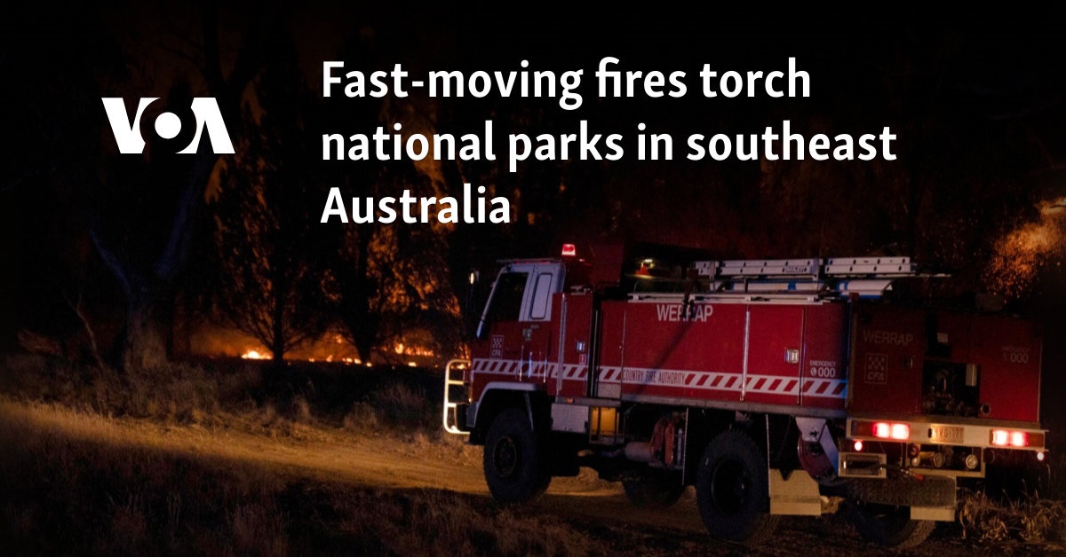 Fast-moving fires torch national parks in southeast Australia