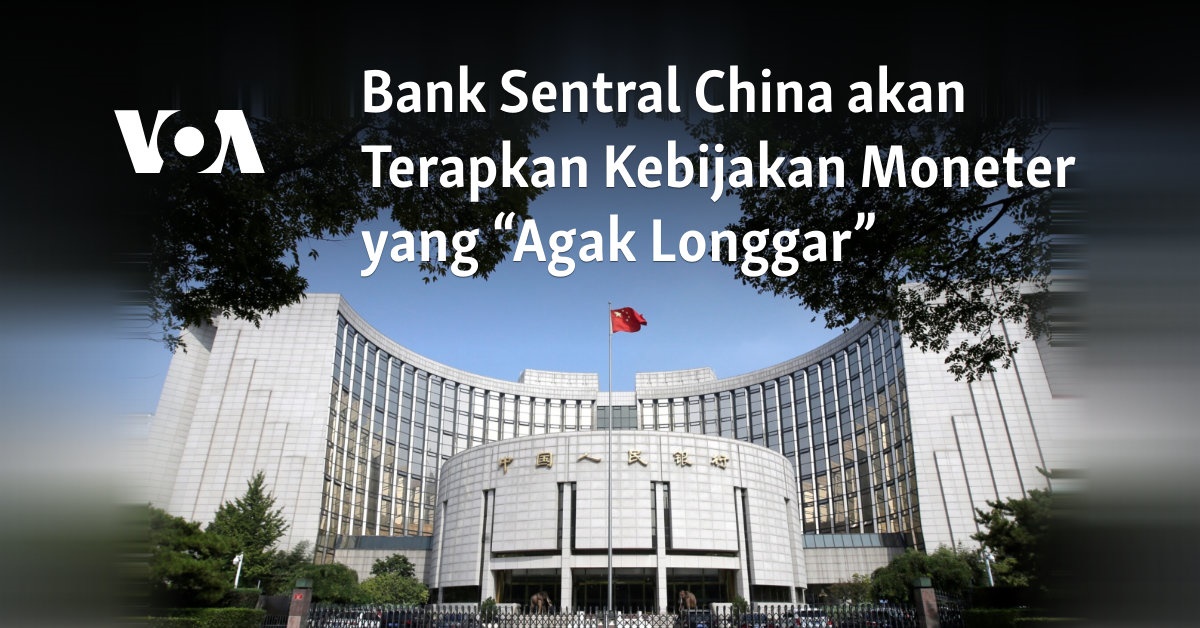 Bank Sentral China akan Terapkan Kebijakan Moneter yang “Agak Longgar”