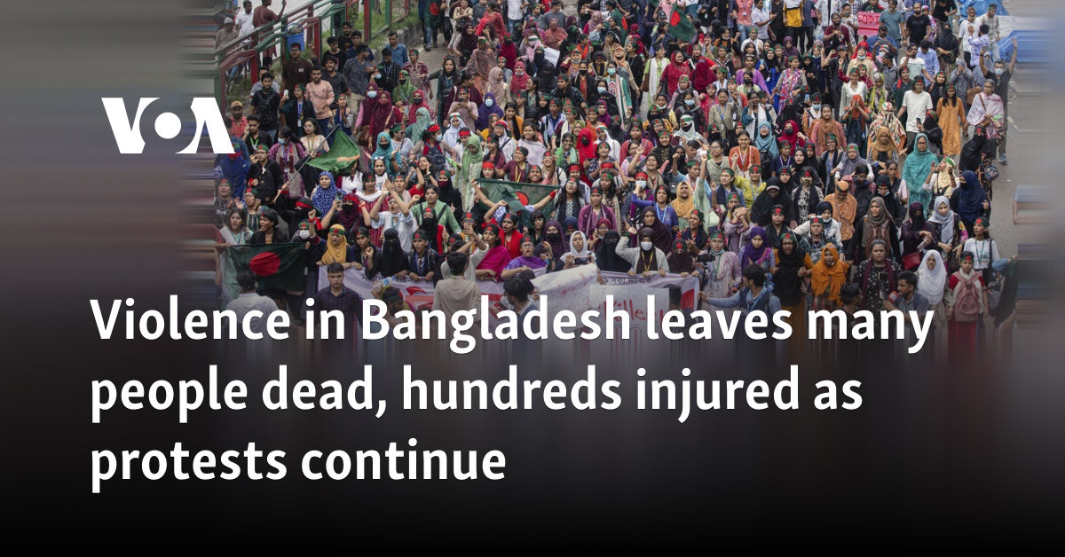 Violence in Bangladesh leaves many people dead, hundreds injured as protests continue