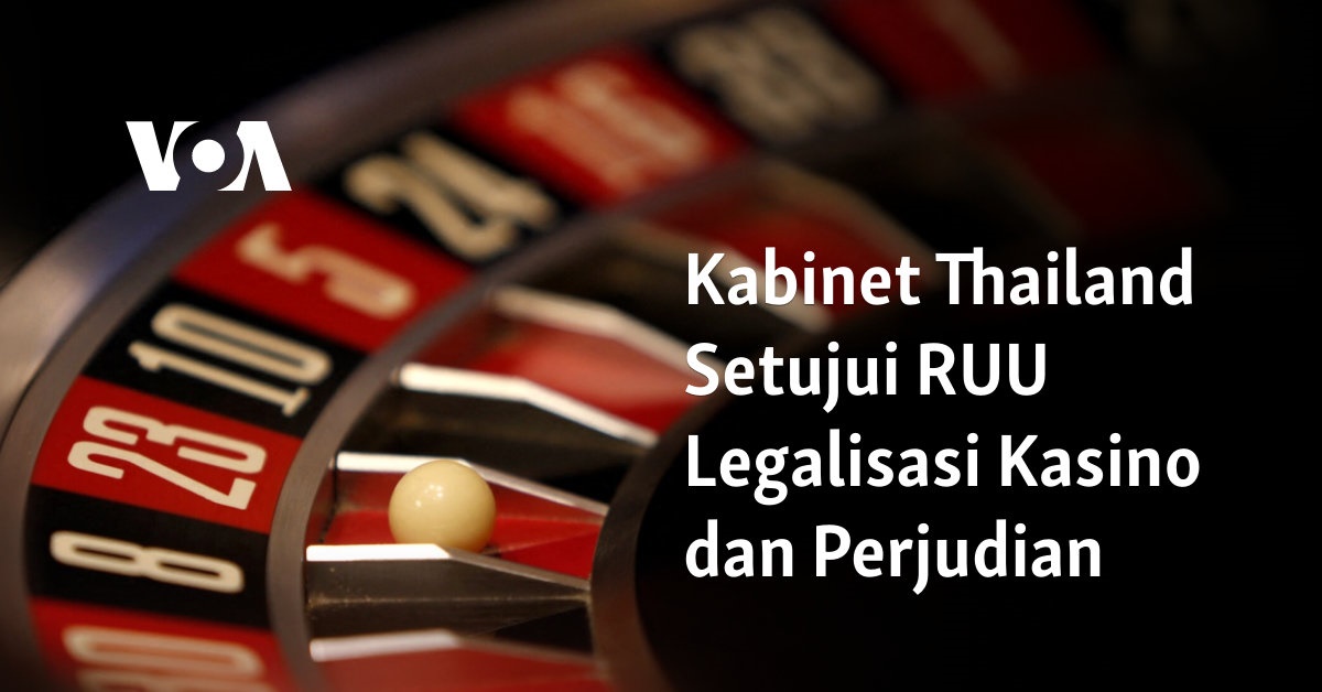 Kabinet Thailand Setujui RUU Legalisasi Kasino dan Perjudian