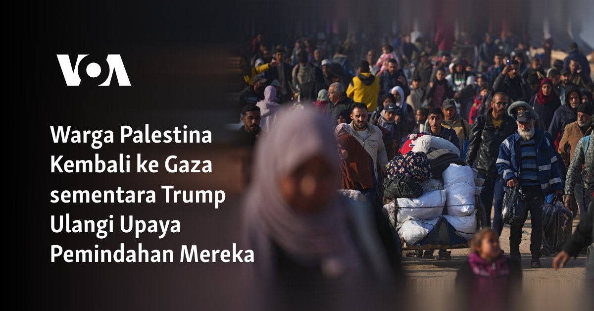 Warga Palestina Kembali ke Gaza sementara Trump Ulangi Upaya Pemindahan Mereka