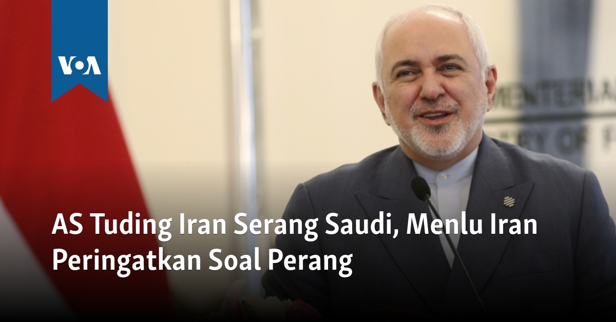 AS Tuding Iran Serang Saudi, Menlu Iran Peringatkan Soal Perang