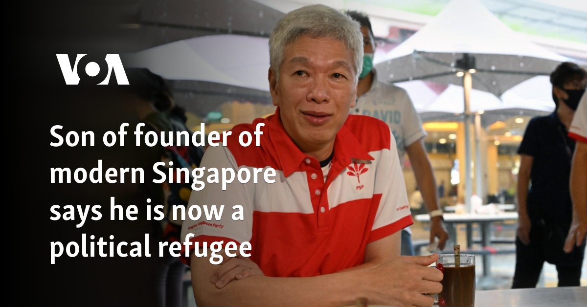 Son of founder of modern Singapore says he is now a political refugee