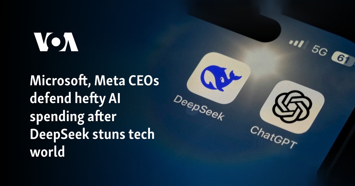 Microsoft, Meta CEOs defend hefty AI spending after DeepSeek stuns tech world