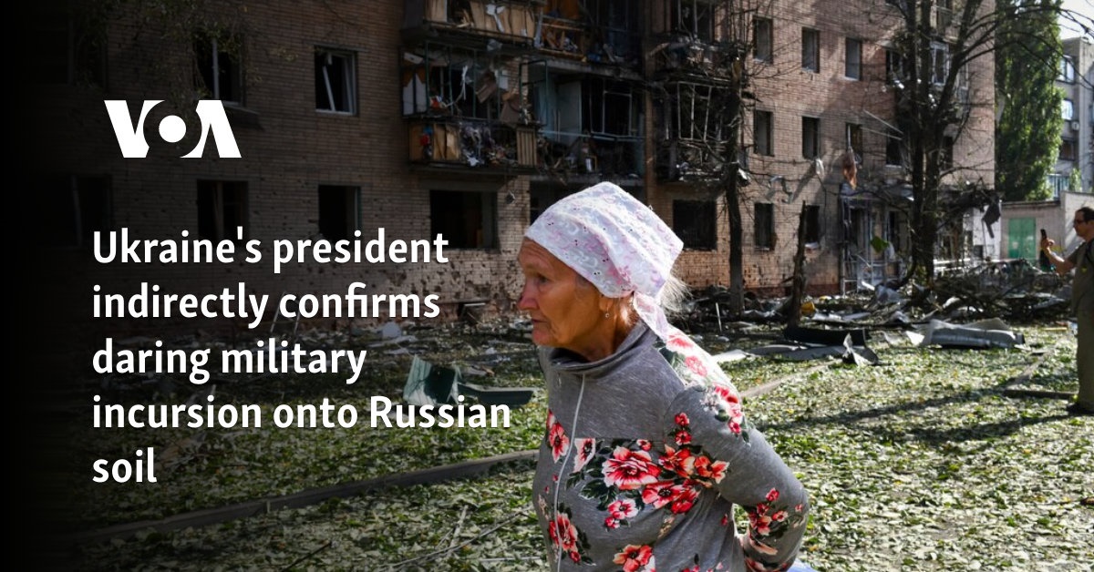 Ukraine's president indirectly confirms daring military incursion onto Russian soil