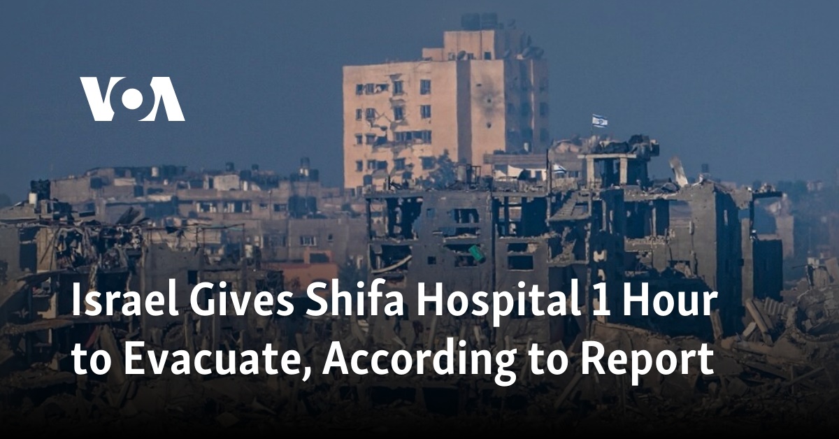 Israel Gives Shifa Hospital 1 Hour to Evacuate, According to Report