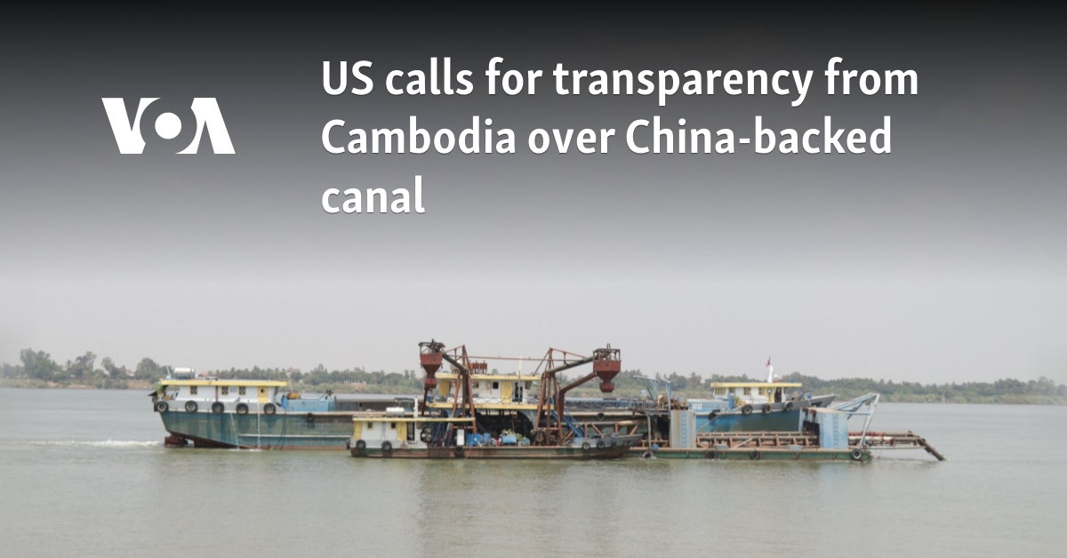 US calls for transparency from Cambodia over China-backed canal