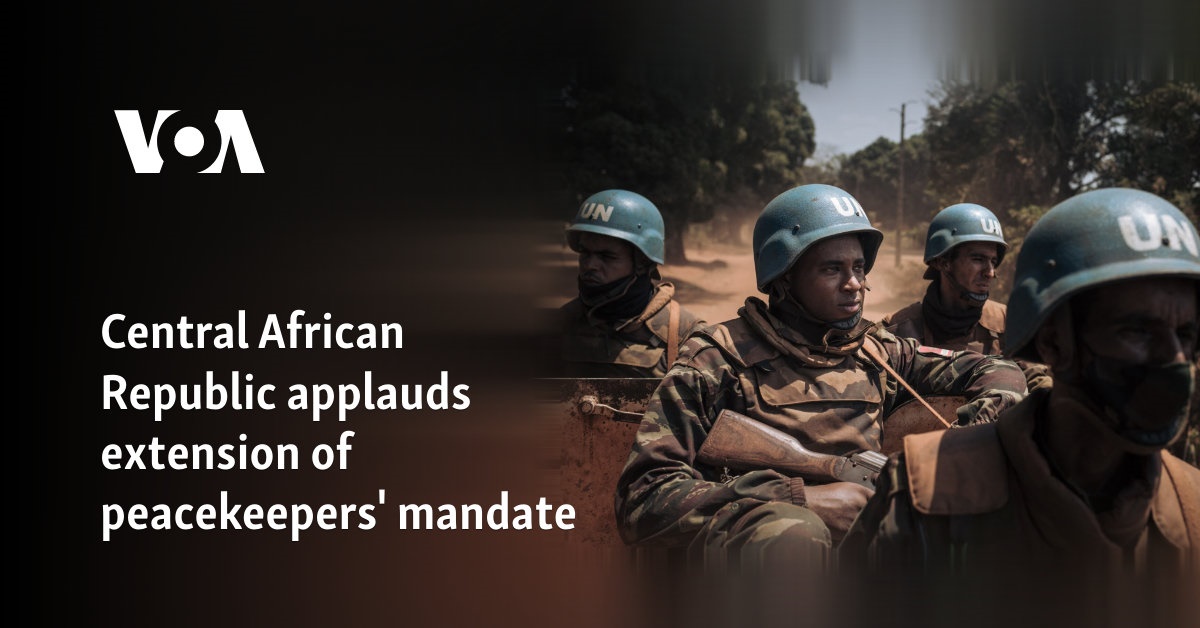 Central African Republic applauds extension of peacekeepers' mandate