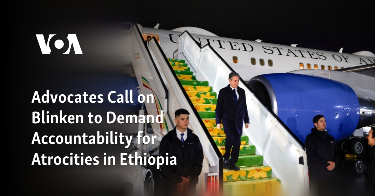 Advocates Call on Blinken to Demand Accountability for Atrocities in Ethiopia