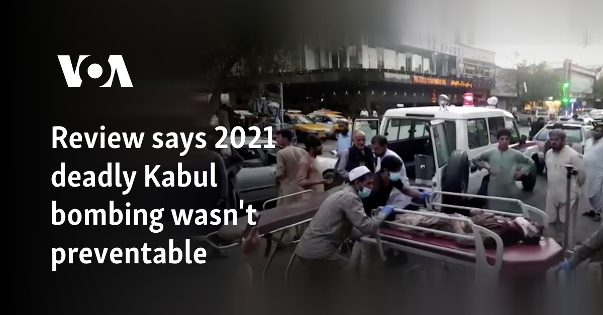 Review says 2021 deadly Kabul bombing wasn't preventable 