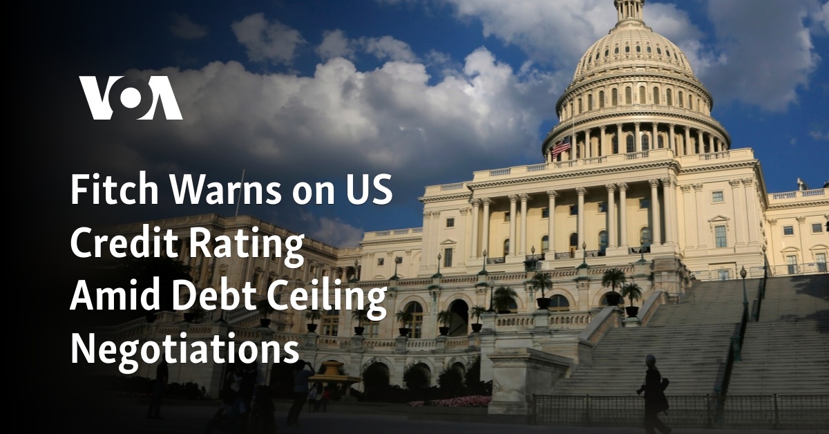 Fitch Warns On US Credit Rating Amid Debt Ceiling Negotiations