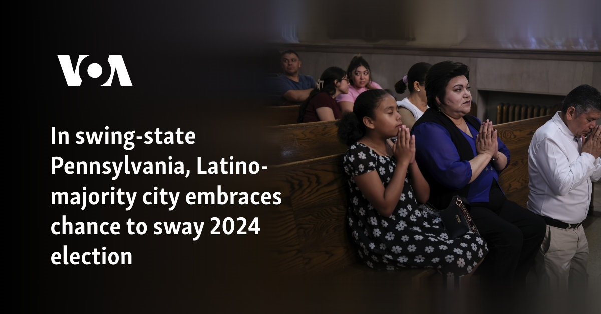 In swing-state Pennsylvania, Latino-majority city embraces chance to sway 2024 election