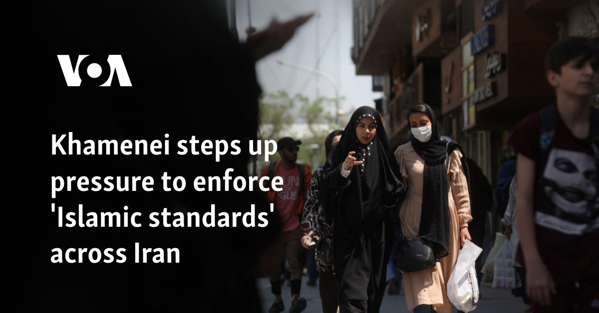 Khamenei steps up pressure to enforce 'Islamic standards' across Iran