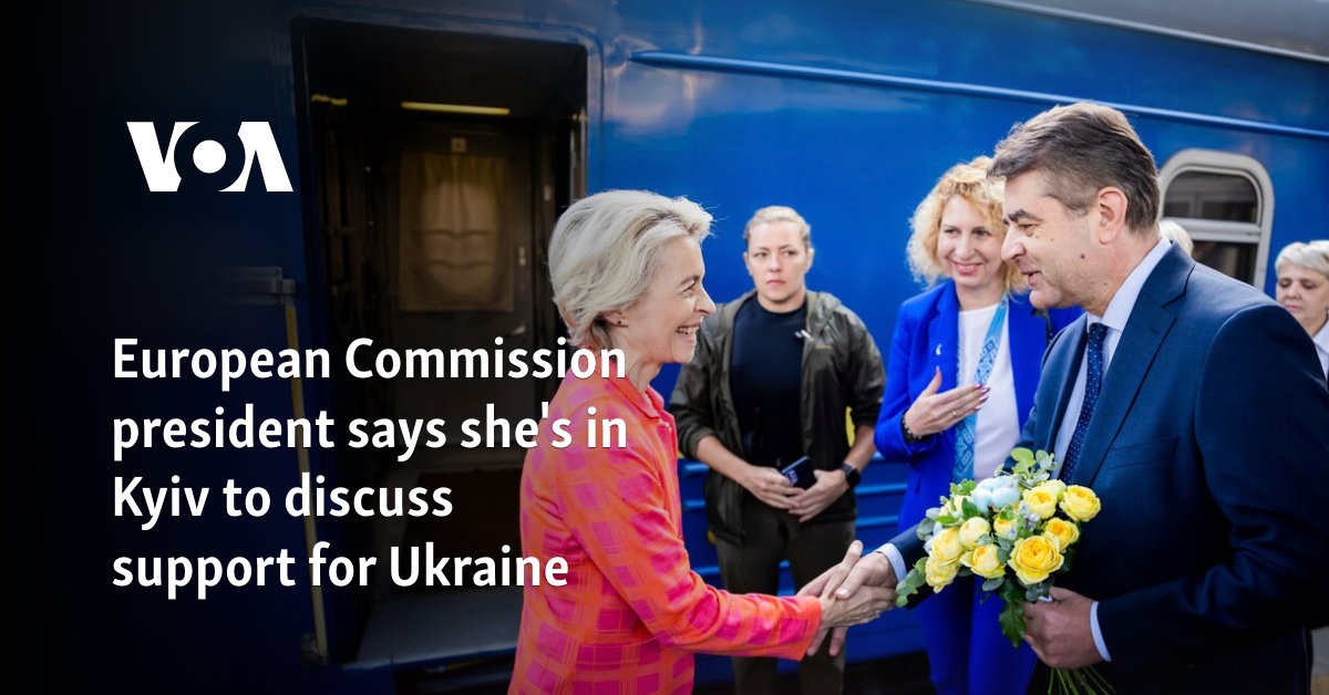 European Commission president says she's in Kyiv to discuss support for Ukraine