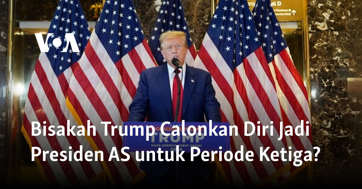 Bisakah Trump Calonkan Diri Jadi Presiden AS Untuk Periode Ketiga?