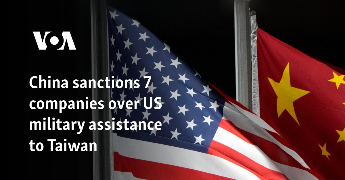 China sanctions 7 companies over US military assistance to Taiwan