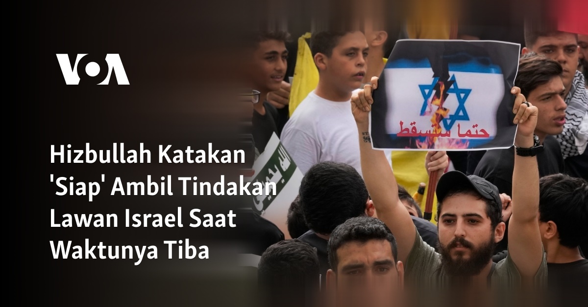 Hizbullah Katakan 'Siap' Ambil Tindakan Lawan Israel Saat Waktunya Tiba