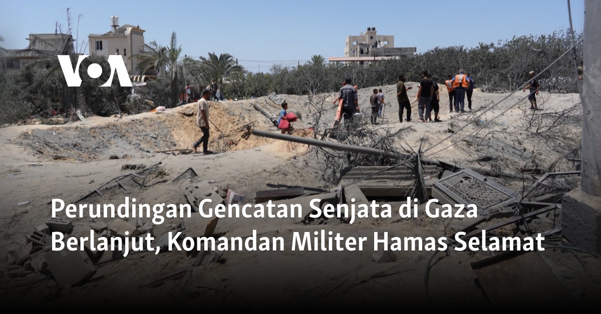 Perundingan Gencatan Senjata di Gaza Berlanjut, Komandan Militer Hamas Selamat