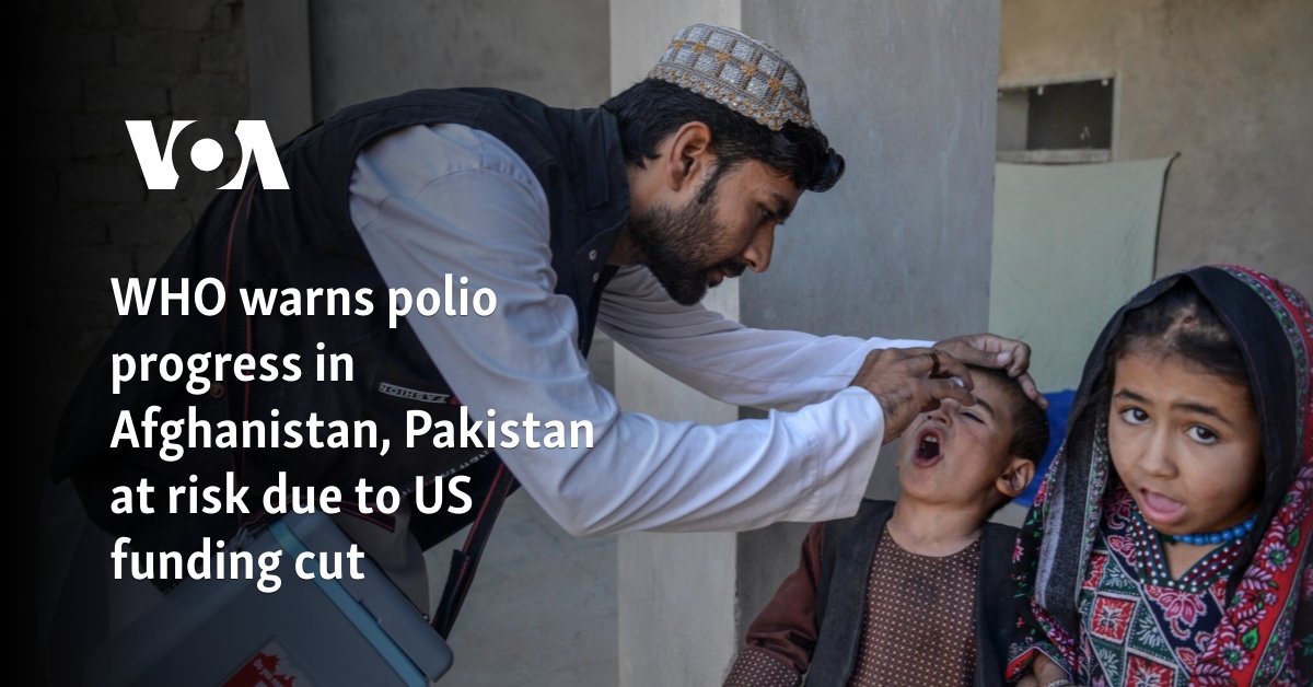 WHO warns polio progress in Afghanistan, Pakistan at risk due to US funding cut