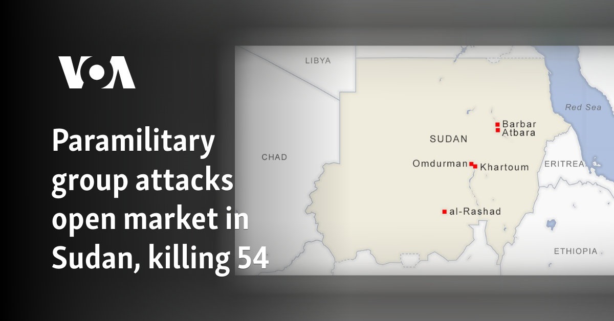 Paramilitary group attacks open market in Sudan, killing 54