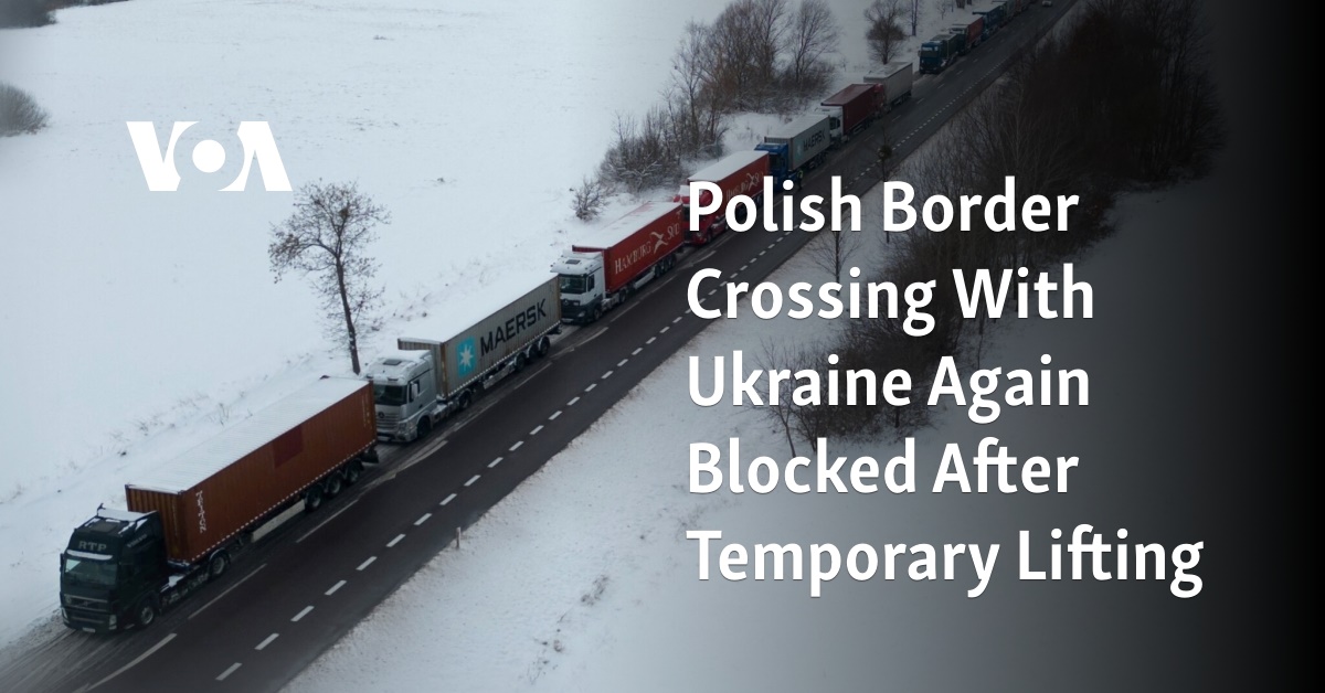 Polish Border Crossing With Ukraine Again Blocked After Temporary Lifting   D5DDAE18 26EB 41D7 AA0B 5492D0447BEA 