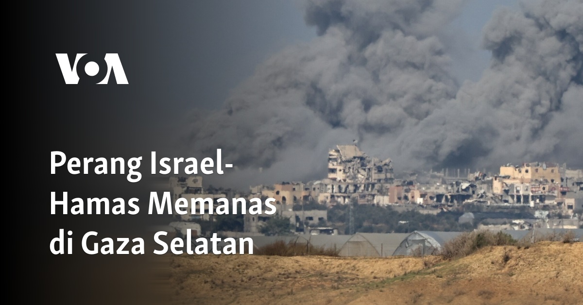 Perang Israel-Hamas Memanas Di Gaza Selatan