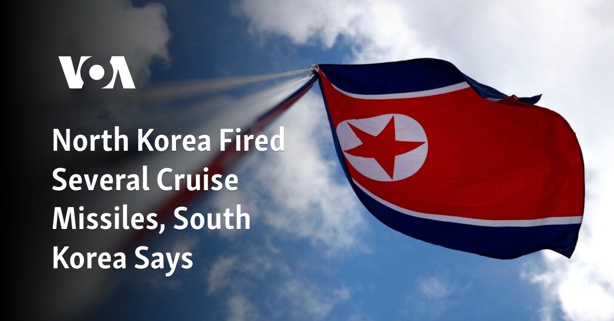 North Korea Fired Several Cruise Missiles, South Korea Says