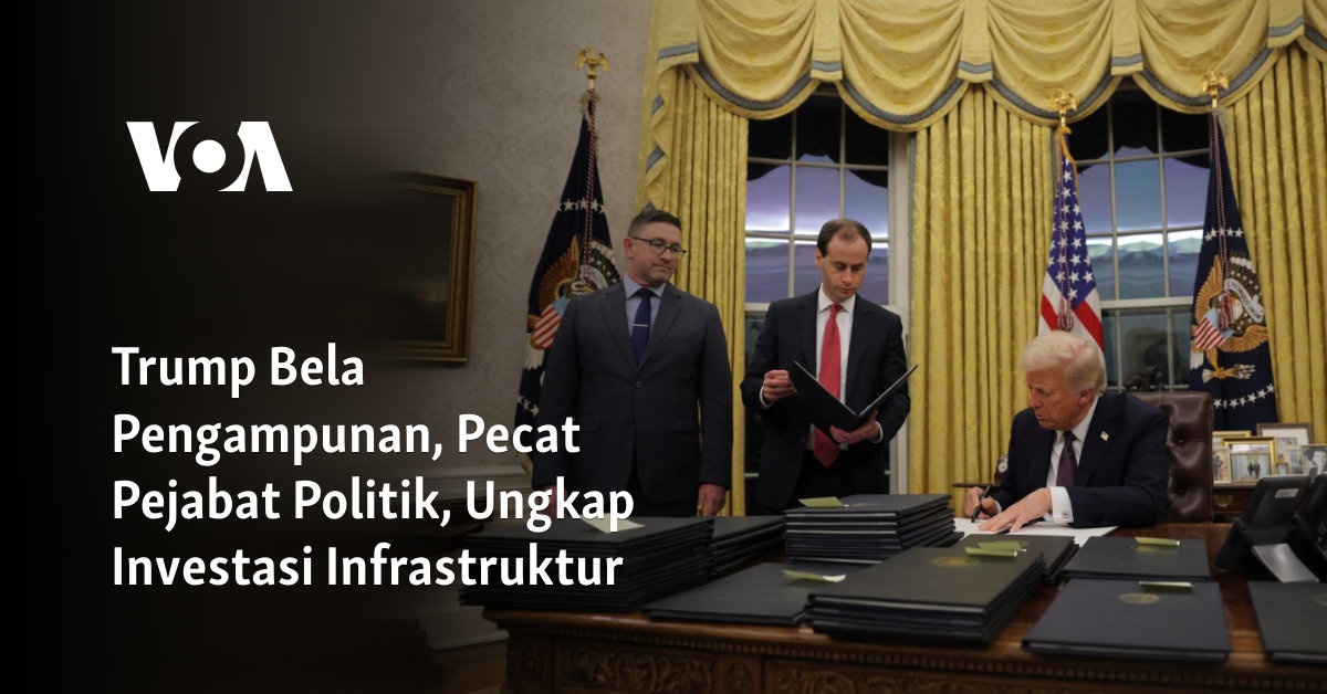 Trump Bela Pengampunan, Pecat Pejabat Politik, Ungkap Investasi Infrastruktur