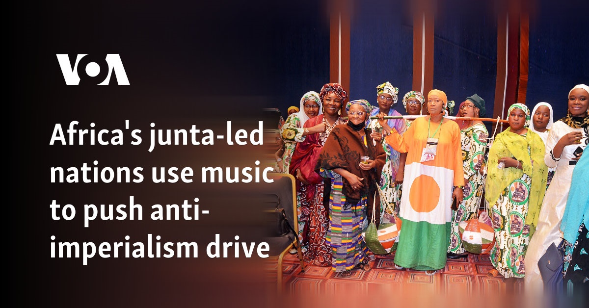 Africa's junta-led nations use music to push anti-imperialism drive