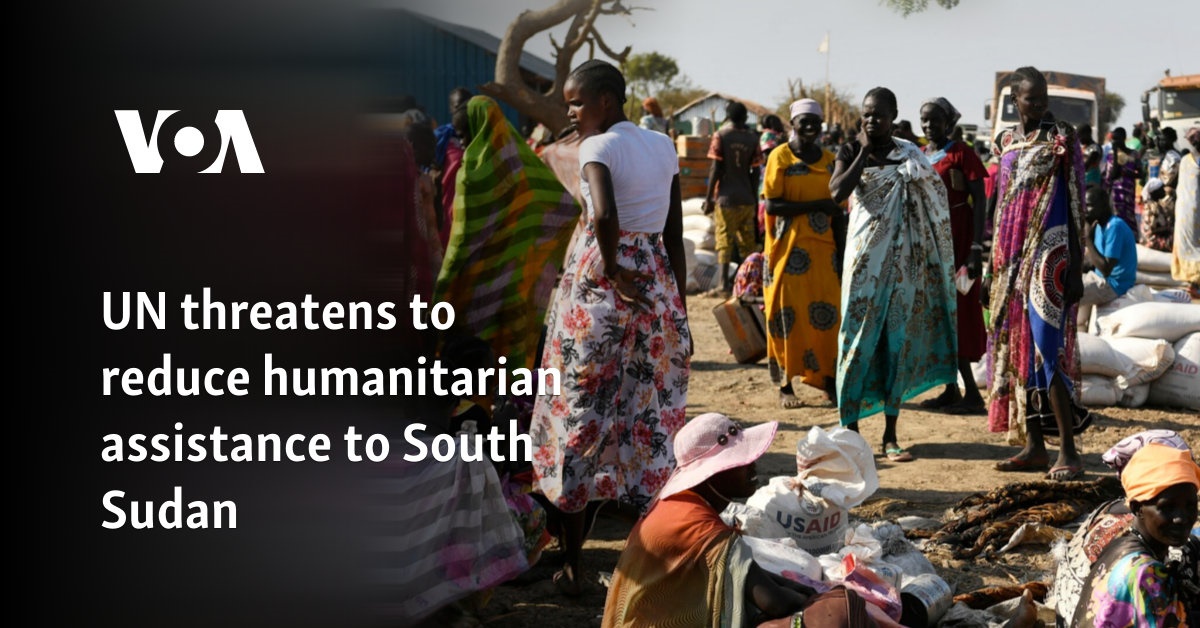 UN threatens to reduce humanitarian assistance to South Sudan
