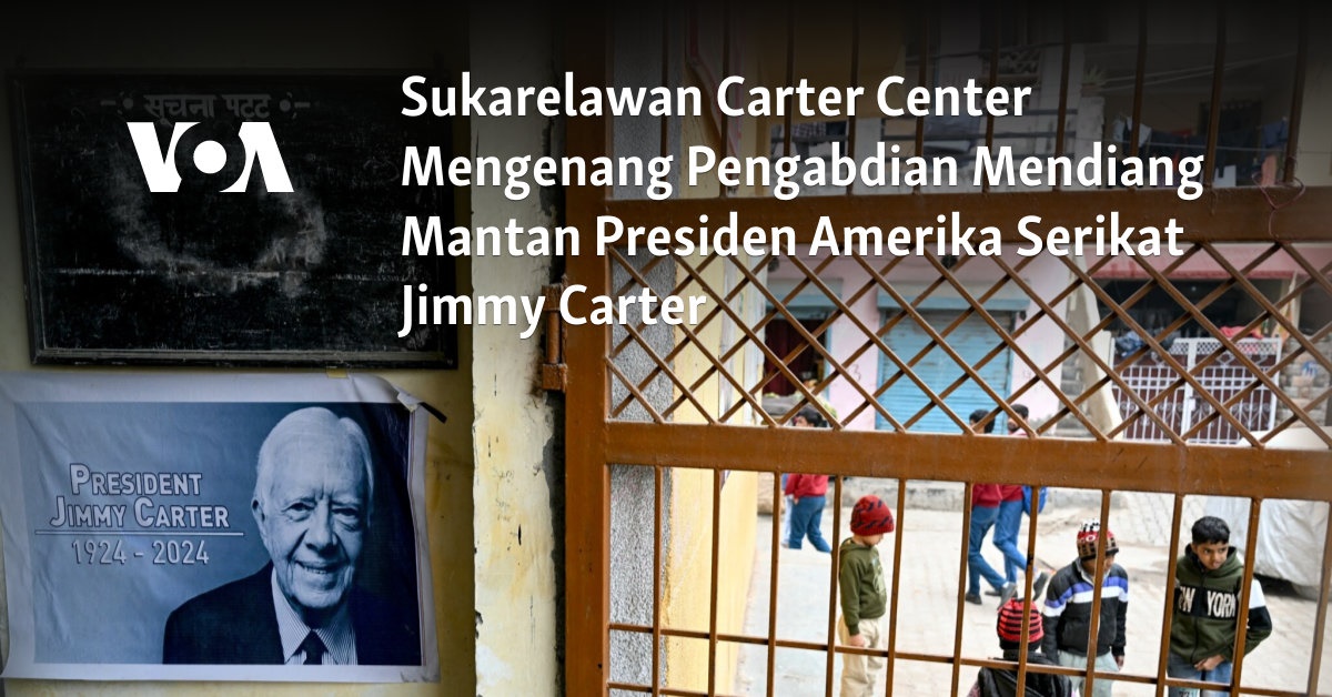 Sukarelawan Carter Center Mengenang Pengabdian Mendiang Mantan Presiden Amerika Serikat Jimmy Carter