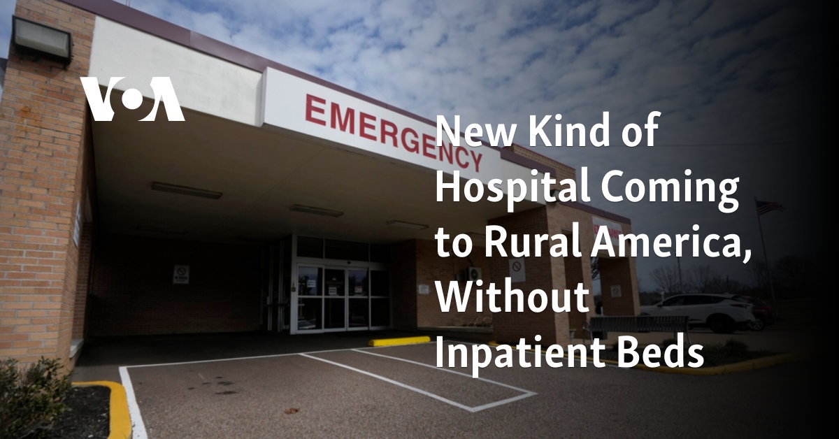 New Kind of Hospital Coming to Rural America, Without Inpatient Beds