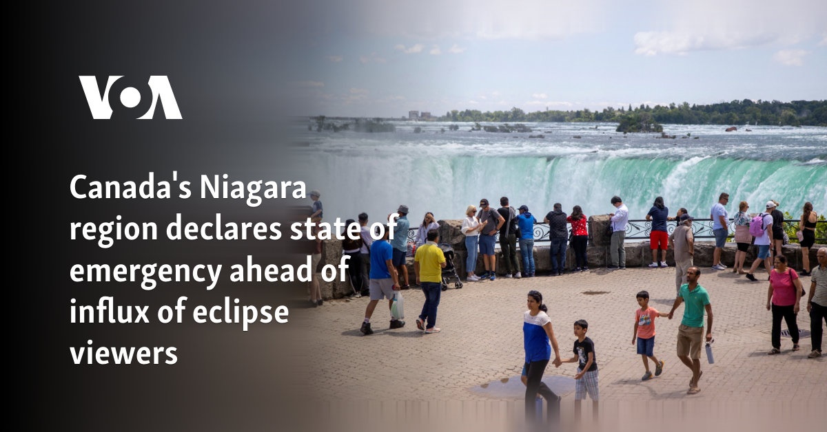 Canada's Niagara region declares state of emergency ahead of influx of eclipse viewers