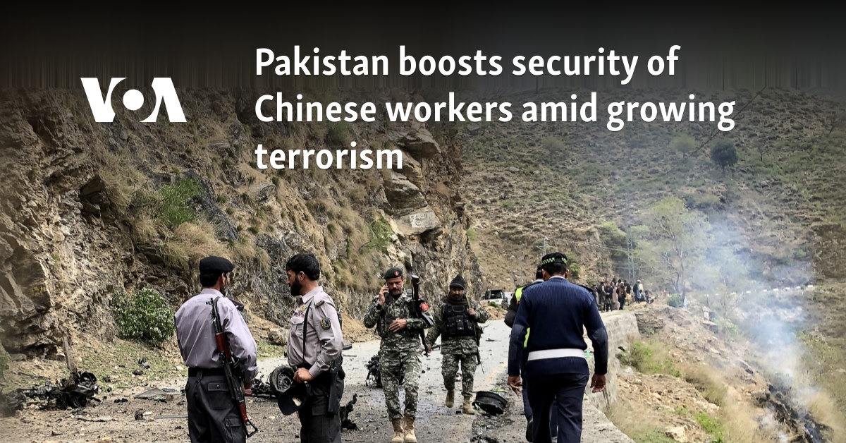 Pakistan boosts security of Chinese workers amid growing terrorism 