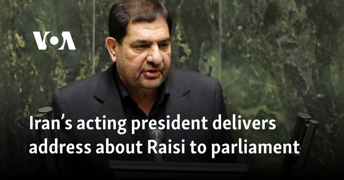 Iran’s acting president delivers address about Raisi to parliament