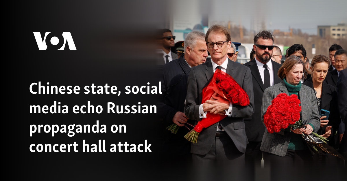 Chinese state, social media echo Russian propaganda on concert hall attack