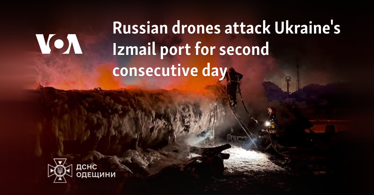 Russian drones attack Ukraine's Izmail port for second consecutive day