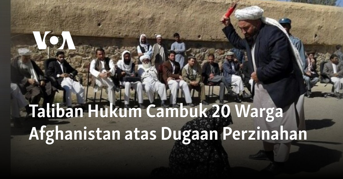 Taliban Hukum Cambuk 20 Warga Afghanistan atas Dugaan Perzinahan