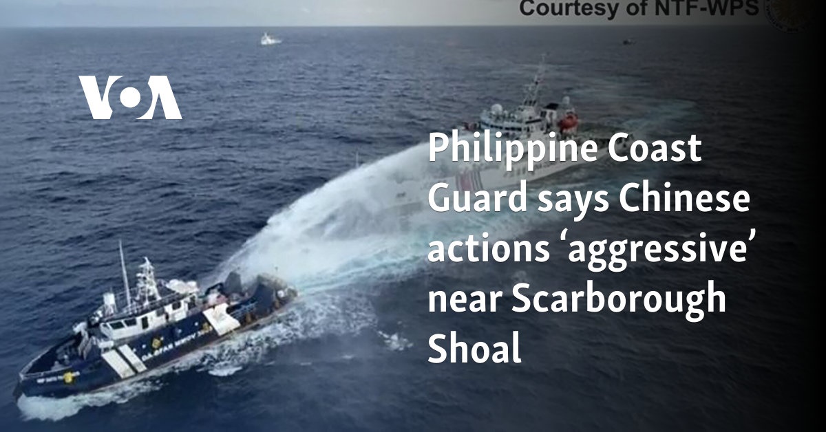 Philippine Coast Guard says Chinese actions ‘aggressive’ near Scarborough Shoal