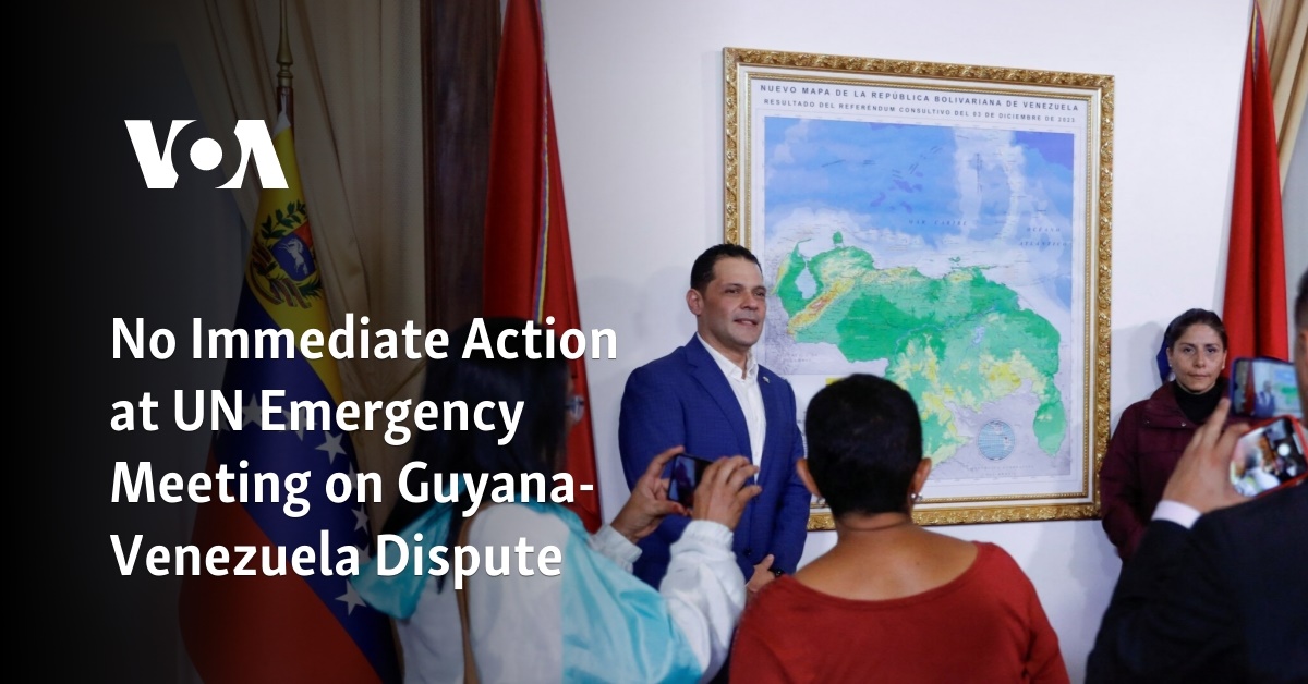 Ninguna acción inmediata en la reunión de emergencia de la ONU sobre la disputa Guyana-Venezuela