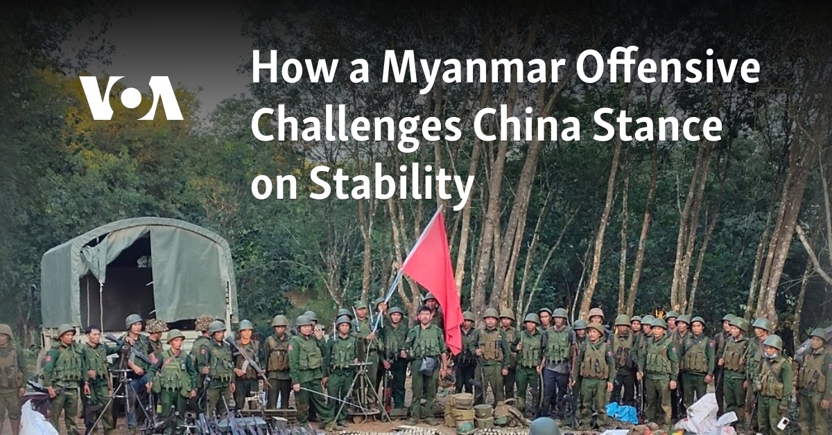 How a Myanmar Offensive Challenges China Stance on Stability