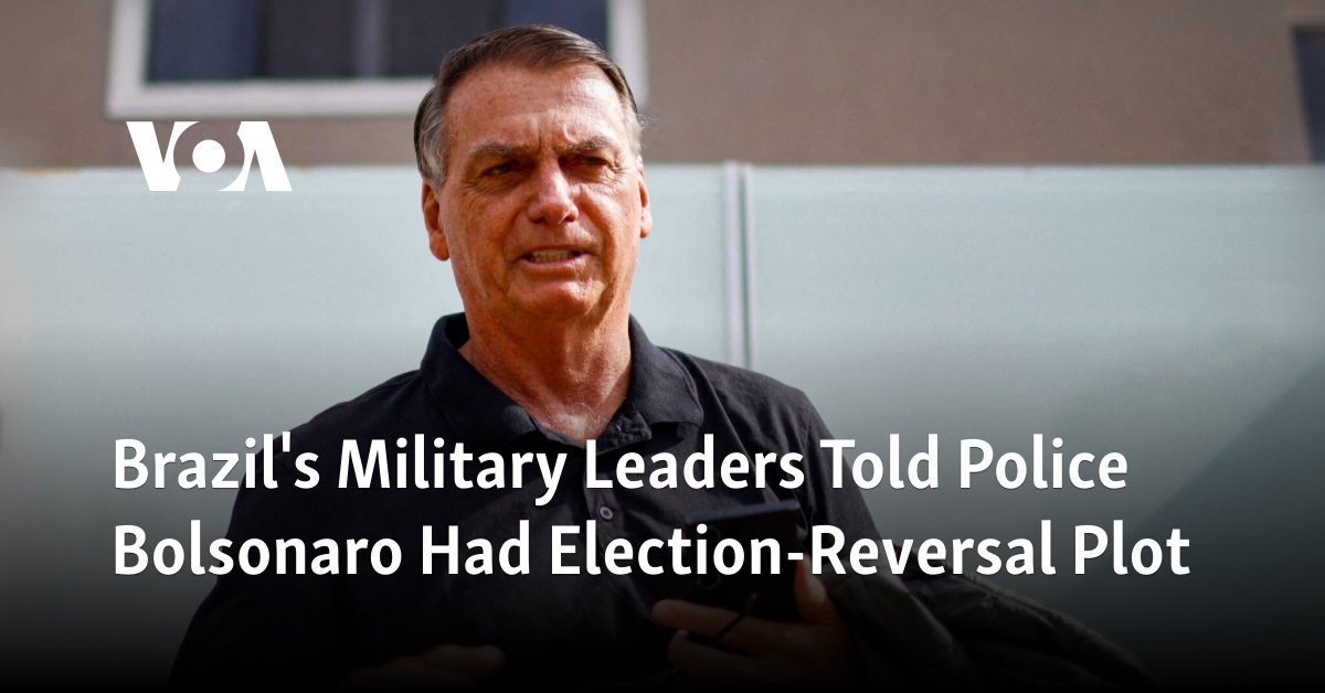 Brazil's Military Leaders Told Police Bolsonaro Had Election-Reversal Plot