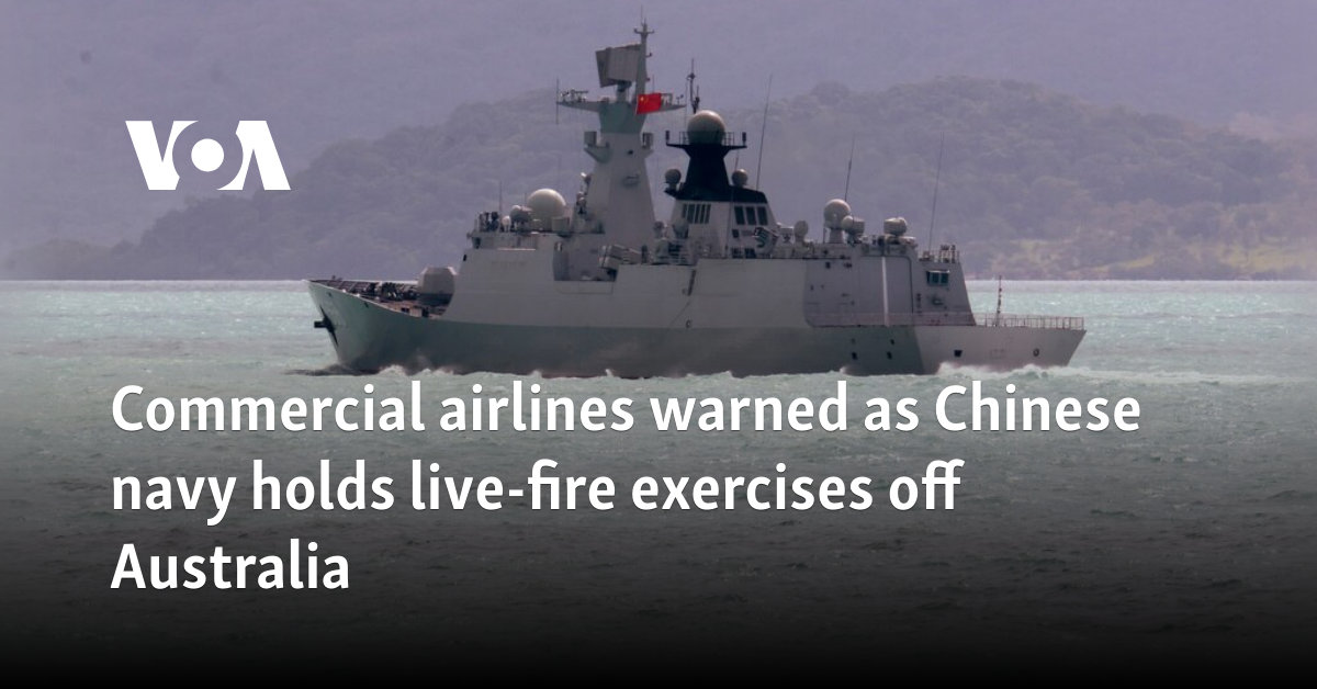 Commercial airlines warned as Chinese navy holds live-fire exercises off Australia