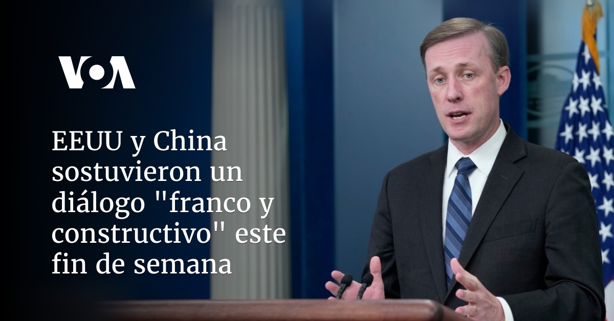 EEUU y China sostuvieron un diálogo “franco y constructivo” este fin de semana