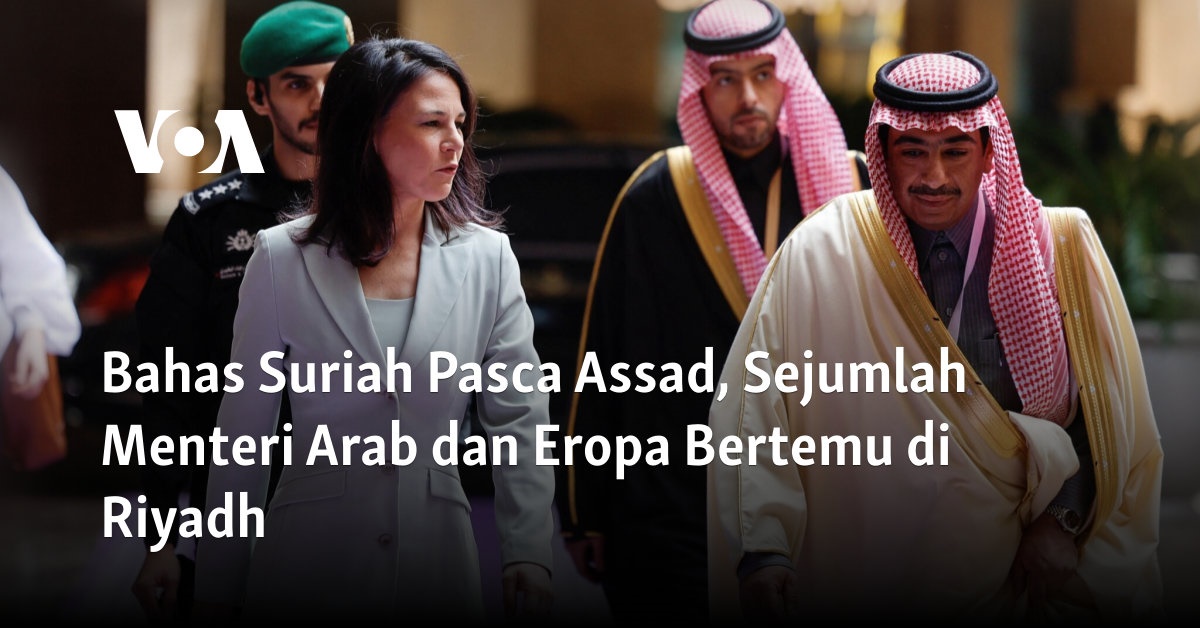 Bahas Suriah Pasca Assad, Sejumlah Menteri Arab dan Eropa Bertemu di Riyadh